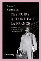 Ces noirs qui ont fait la France: du chevalier Saint-Georges à Aimé Césaire